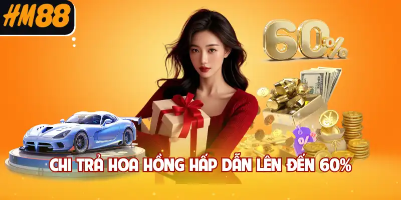 Chi trả hoa hồng hấp dẫn lên đến 60%