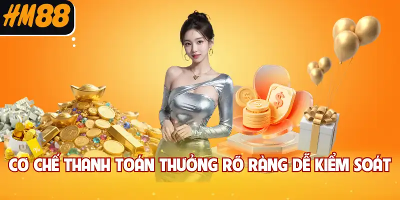 Cơ chế thanh toán thưởng rõ ràng dễ kiểm soát