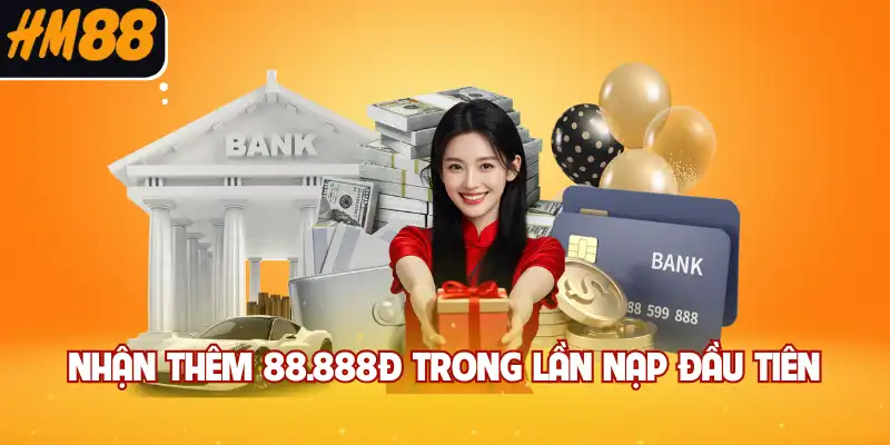 Nhận thêm 88.888đ trong lần nạp đầu tiên